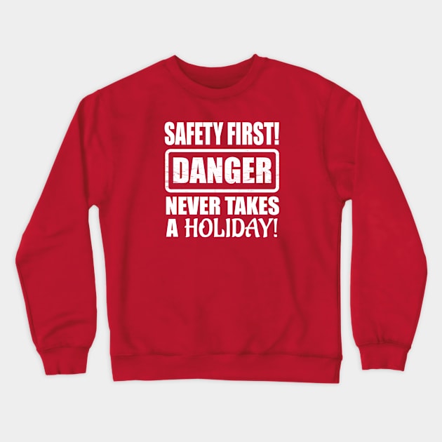 Safety First! Danger Never Takes A Holiday! Crewneck Sweatshirt by Duds4Fun